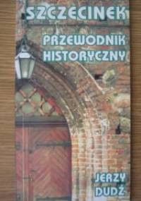 Szczecinek. Przewodnik historyczny - Jerzy Dudź