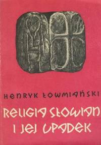 Religia Słowian i jej upadek - Henryk Łowmiański