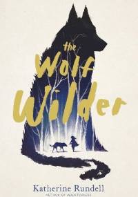 The Wolf Wilder - Katherine Rundell