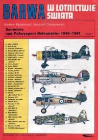 Barwa w Lotnictwie Świata. Samoloty nad Półwyspem Bałkańskim 1940-1941. Część I - Wiesław Bączkowski, Krzysztof Chołoniewski