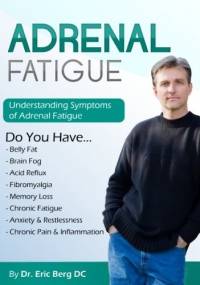 Adrenal fatigue: Understanding the Symptoms of Adrenal Fatigue - dr Eric Berg DC