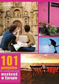 101 Pomysłów na romantyczny weekend w Europie - Sarah Woods