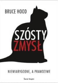 Szósty zmysł. Niewiarygodne, a prawdziwe. - Bruce M. Hood