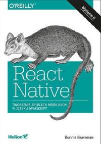 React Native. Tworzenie aplikacji mobilnych w języku JavaScript. Wydanie II - Bonnie Eisenman