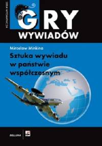 Gry wywiadów - SZTUKA WYWIADU W PAŃSTWIE WSPÓŁCZESNYM