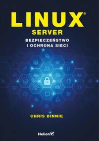 Linux Server. Bezpieczeństwo i ochrona sieci - Binnie Chris