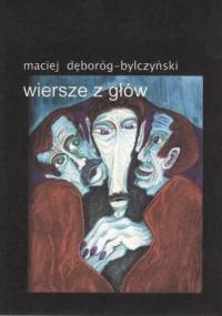 Wiersze z głów - Maciej Dęboróg-Bylczyński
