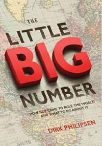 The Little Big Number: How GDP Came to Rule the World and What to Do about It - Dirk Philipsen