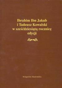 Ibrahim Ibn Jakub i Tadeusz Kowalski w sześćdziesiątą rocznicę edycji