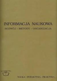 Informacja naukowa. Rozwój – Metody – Organizacja.