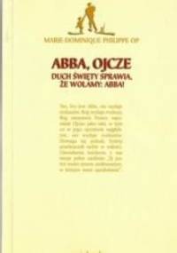 Abba, Ojcze. Duch Święty sprawia, że wołamy:Abba! - Marie-Dominique Philippe