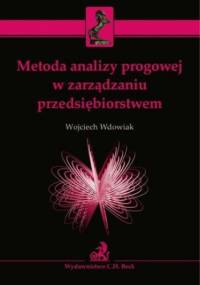 Metoda analizy progowej w zarządzaniu przedsiębiorstwem - Wdowiak Wojciech
