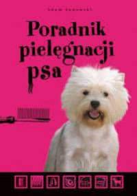 Poradnik pielęgnacji psa - Adam Janowski