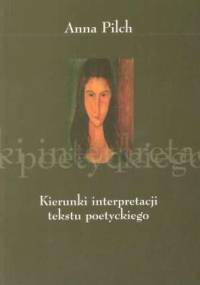 Kierunki interpretacji tekstu poetyckiego: literaturoznawstwo i dydaktyka - Anna Pilch