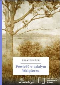 Powieść o udałym Walgierzu - Stefan Żeromski