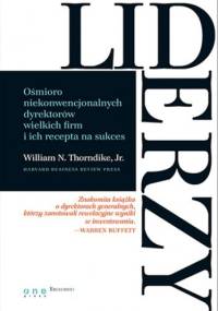Liderzy. Ośmioro niekonwencjonalnych dyrektorów wielkich firm i ich recepta na sukces - Jr., N. Thorndike William
