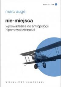 Nie-miejsca. Wprowadzenie do antropologii hipernowoczesności - Marc Augé