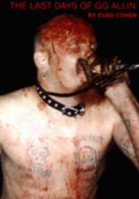 I Was a Murder Junkie: The Last Days of GG Allin - Evan Cohen