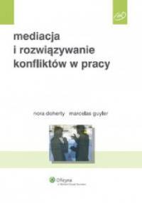 Mediacja i rozwiązywanie konfliktów w pracy - Nora Doherty, Marcelas Guyler