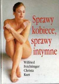 Sprawy kobiece, sprawy intymne - Wilfried Feichtinger, Christa Kurt
