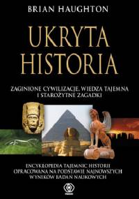 Ukryta historia: zaginione cywilizacje, wiedza tajemna i starożytne zagadki - Brian Haughton