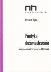 Poetyka doświadczenia. Teoria - nowoczesność - literatura - Ryszard Nycz