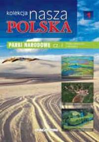 Kolekcja Nasza Polska - Parki narodowe cz. I. Polska północna i centralna - praca zbiorowa