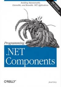 Programming .NET Components. Design and Build .NET Applications Using Component-Oriented Programming. 2nd Edition - Juval Löwy