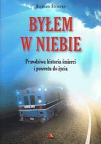 Byłem w Niebie. Prawdziwa historia śmierci i powrotu do życia - Richard Sigmund