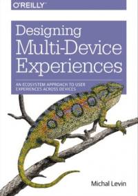 Designing Multi-Device Experiences. An Ecosystem Approach to User Experiences across Devices - Levin Michal