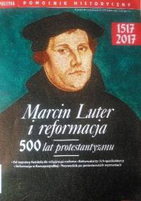 Pomocnik historyczny nr 4/2017; Marcin Luter i reformacja. 500 lat protestantyzmu - Redakcja tygodnika Polityka