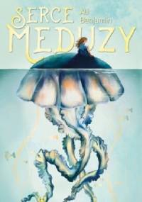 Serce meduzy - Ali Benjamin