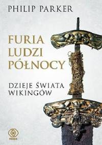 Furia ludzi Północy. Dzieje świata Wikingów - Philip Parker