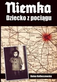 Niemka. Dziecko z pociągu - Daina Kolbuszewska