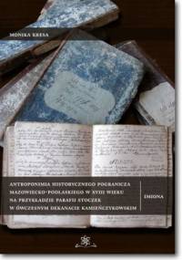 Antroponimia historycznego pogranicza mazowiecko-podlaskiego w XVIII wieku na przykładzie parafii Stoczek w ówczesnym dekanacie kamieńczykowskim - Kresa Monika