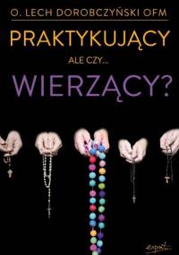 Praktykujący, ale czy...wierzący? - o. Lech Dorobczyński OFM