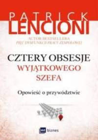 Cztery obsesje wyjątkowego szefa. Opowieść o przywództwie - Patrick Lencioni