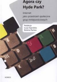 Agora czy Hyde Park? Internet jako przestrzeń społeczna grup mniejszościowych - Bożena Pactwa, Łucja Kapralska