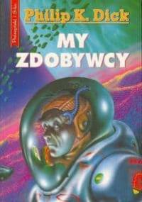 Philip K. Dick - My zdobywcy