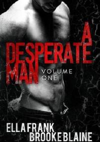 A Desperate Man: Volume One - Ella Frank, Brooke Blaine