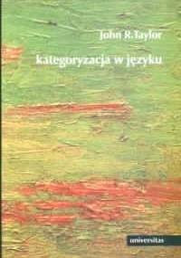 Kategoryzacja w języku. Prototypy w teorii językoznawczej - John R. Taylor