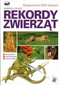 Rekordy zwierząt. Sensacyjne zdumiewające interesujące - Gabriele Colditz