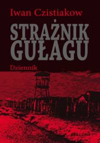 Strażnik gułagu. Dziennik - Iwan Czistiakow