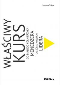 Właściwy kurs. Od białego kołnierzyka menedżera do żółtej koszulki lidera - Joanna Tokar