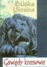 Bliska Ukraina. Gawędy kresowe - Katarzyna Węglicka