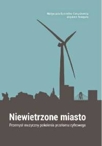 Niewietrzone miasto. Przemysł muzyczny pokolenia przełomu cyfrowego. - Wojciech Trempała, Małgorzata Dziemitko-Gwiazdowska