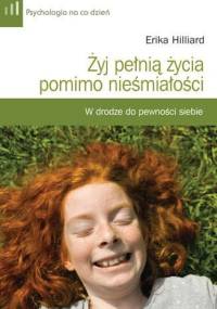Żyj pełnią życia pomimo nieśmiałości i lęku. W drodze do pewności siebie - Erika Hilliard