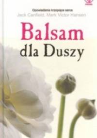 Balsam dla Duszy, czyli Opowieści otwierające serca i rozgrzewające ducha - Jack Canfield, Mark Victor Hansen