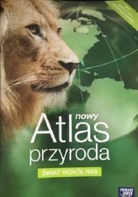 Świat wokół nas. Nowy atlas - przyroda - praca zbiorowa