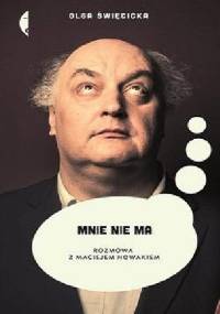 Mnie nie ma. Rozmowa z Maciejem Nowakiem - Olga Święcicka